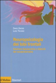 Neuropsicologia dei lobi frontali. Sindromi disesecutive e disturbi del comportamento - Librerie.coop