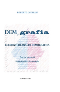 Demografia. Elementi di analisi demografica. Con un saggio di Rosantonietta Scramaglia - Librerie.coop