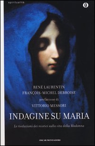 Indagine su Maria. Le rivelazioni dei mistici sulla vita della Madonna - Librerie.coop Indagine su Maria. Le rivelazioni dei mistici sulla vita della Madonna - Librerie.coop