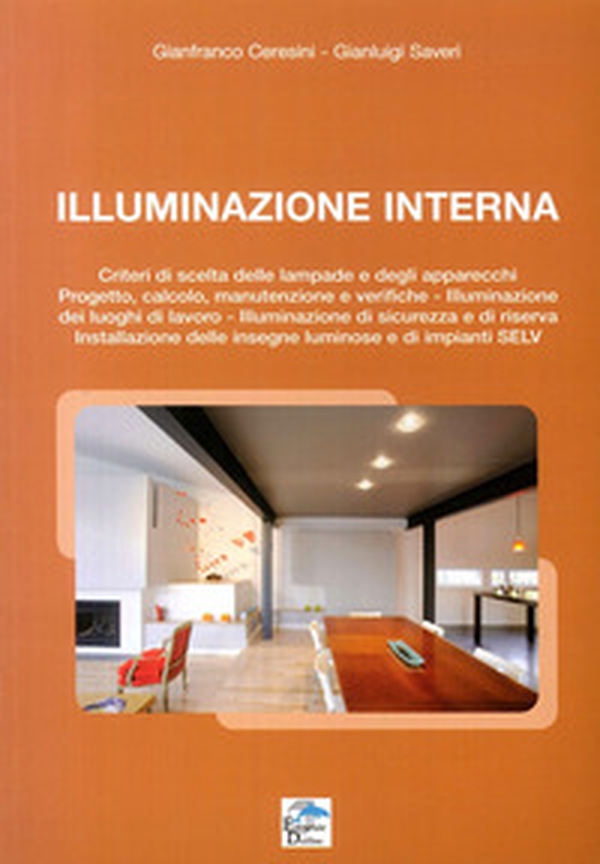 Illuminazione Interna. Criteri di scelta delle lampade e degli apparecchi. progetto, calcolo, manutenzione e verifiche - Librerie.coop Illuminazione Interna. Criteri di scelta delle lampade e degli apparecchi. progetto, calcolo, manutenzione e verifiche - Librerie.coop