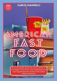 American fast food. An encyclopedic guide with tourist advice on the largest, most iconic, most widespread and most original fast food chains of the United States of America - Librerie.coop