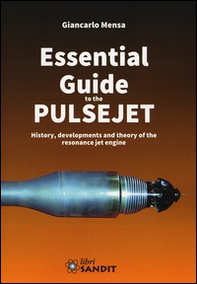 Essential guide to the pulsejet. History, developments and theory of the resonance jet engine - Librerie.coop