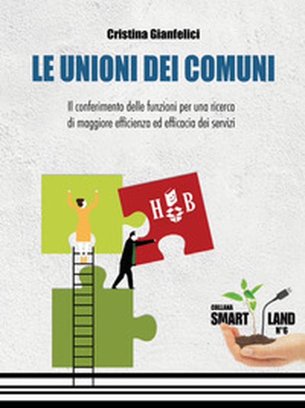 Le unioni dei Comuni. Il conferimento delle funzioni per una ricerca di maggiore efficienza ed efficacia dei servizi - Librerie.coop Le unioni dei Comuni. Il conferimento delle funzioni per una ricerca di maggiore efficienza ed efficacia dei servizi - Librerie.coop