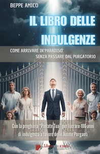 Il libro delle indulgenze. Come arrivare in Paradiso senza passare dal Purgatorio - Librerie.coop Il libro delle indulgenze. Come arrivare in Paradiso senza passare dal Purgatorio - Librerie.coop