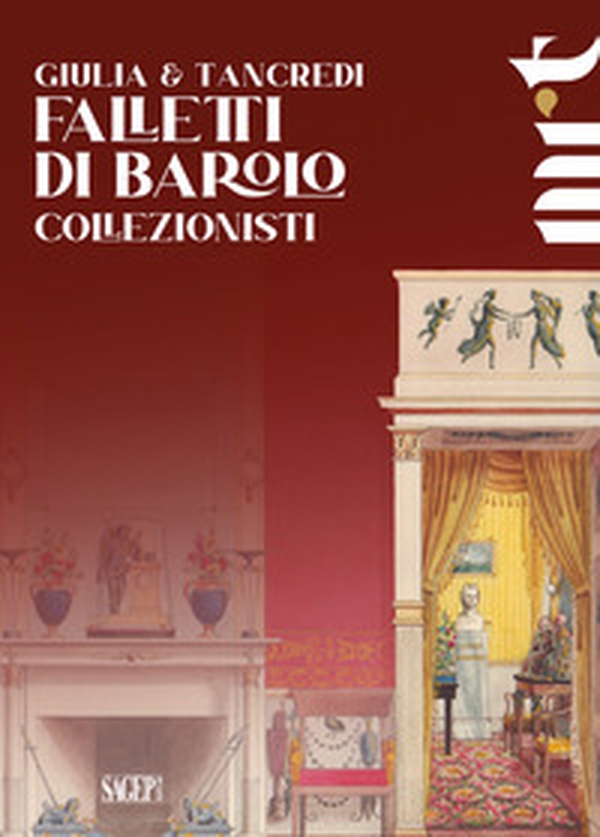Giulia e Tancredi Falletti di Barolo. Collezionisti - Librerie.coop Giulia e Tancredi Falletti di Barolo. Collezionisti - Librerie.coop