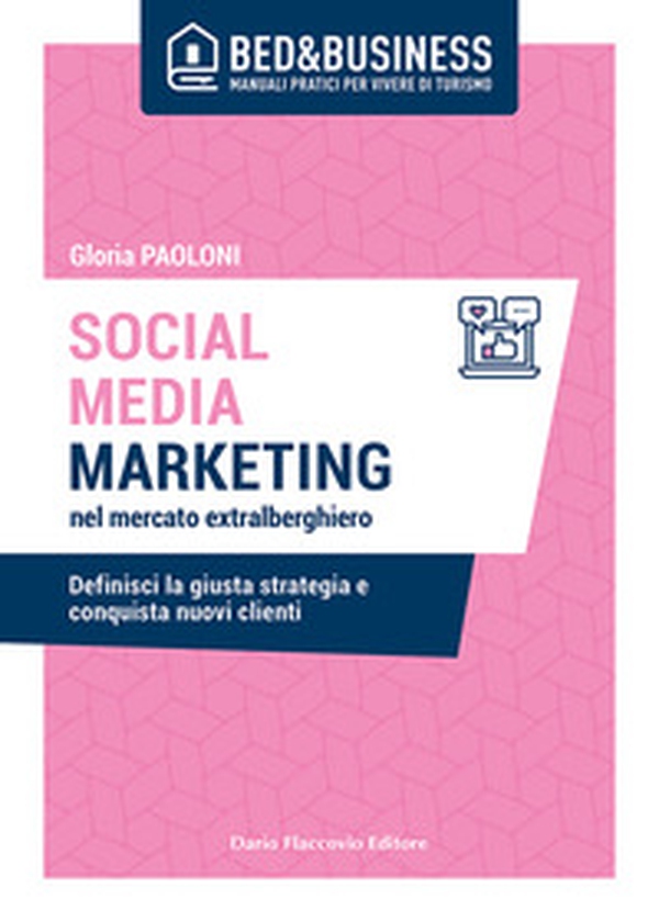 Social media marketing nel mercato extra alberghiero. Definisci la giusta strategia e conquista nuovi clienti - Librerie.coop Social media marketing nel mercato extra alberghiero. Definisci la giusta strategia e conquista nuovi clienti - Librerie.coop