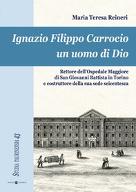 Ignazio Filippo Carrocio un uomo di Dio. Rettore dell'Ospedale Maggiore di San Giovanni Battista in Torino e costruttore della sua sede seicentesca - Librerie.coop Ignazio Filippo Carrocio un uomo di Dio. Rettore dell'Ospedale Maggiore di San Giovanni Battista in Torino e costruttore della sua sede seicentesca - Librerie.coop
