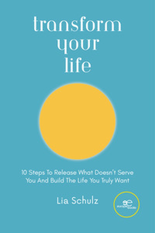 Transform your life. 10 steps to release what doesn't serve you and build the life you truly want - Librerie.coop Transform your life. 10 steps to release what doesn't serve you and build the life you truly want - Librerie.coop