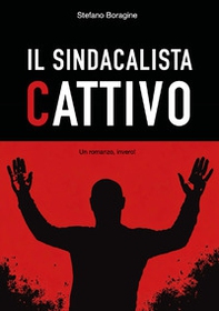 Il sindacalista cattivo - Librerie.coop