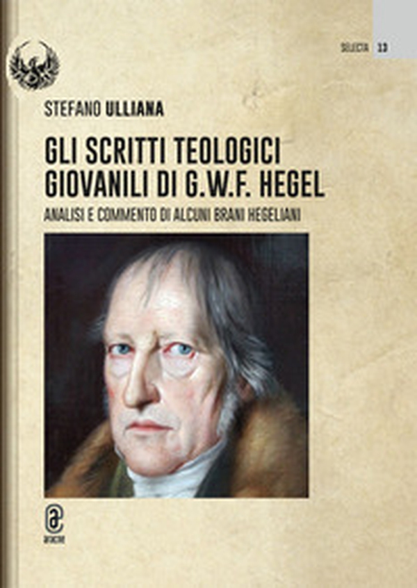 Gli scritti teologici giovanili di G.W.F. Hegel. Analisi e commento di alcuni brani hegeliani - Librerie.coop