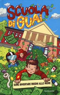 Scuola di guai. Come diventare ricchi alle medie - Librerie.coop