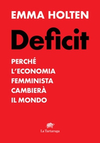 Deficit. Perché l'economia femminista cambierà il mondo - Librerie.coop Deficit. Perché l'economia femminista cambierà il mondo - Librerie.coop