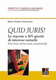 Quid juris? Le risposte a 105 quesiti di interesse notarile. Inter vivos, mortis causa, commerciale - Librerie.coop
