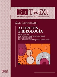 Adopción e ideología. Estrategias lingüístico-argumentativas en el discurso de la prensa franquista (1936-1959) - Librerie.coop