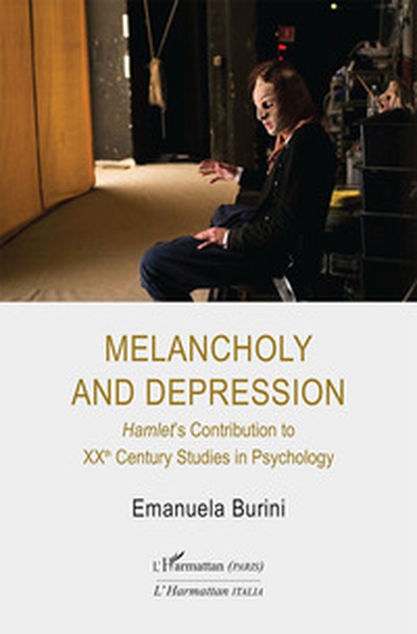 Melancholy and depression. Hamlet's Contribution to XX Century Studies in Psychology - Librerie.coop Melancholy and depression. Hamlet's Contribution to XX Century Studies in Psychology - Librerie.coop