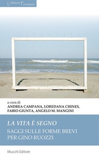 La vita è segno. Saggi sulle forme brevi per Gino Ruozzi - Librerie.coop La vita è segno. Saggi sulle forme brevi per Gino Ruozzi - Librerie.coop