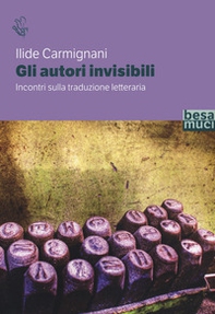 Gli autori invisibili. Incontri sulla traduzione letteraria - Librerie.coop