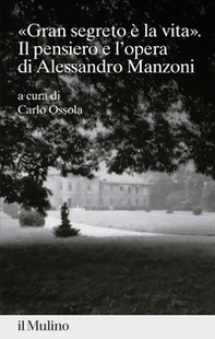 «gran segreto è la vita». Il pensiero e l'opera di Alessandro Manzoni - Librerie.coop