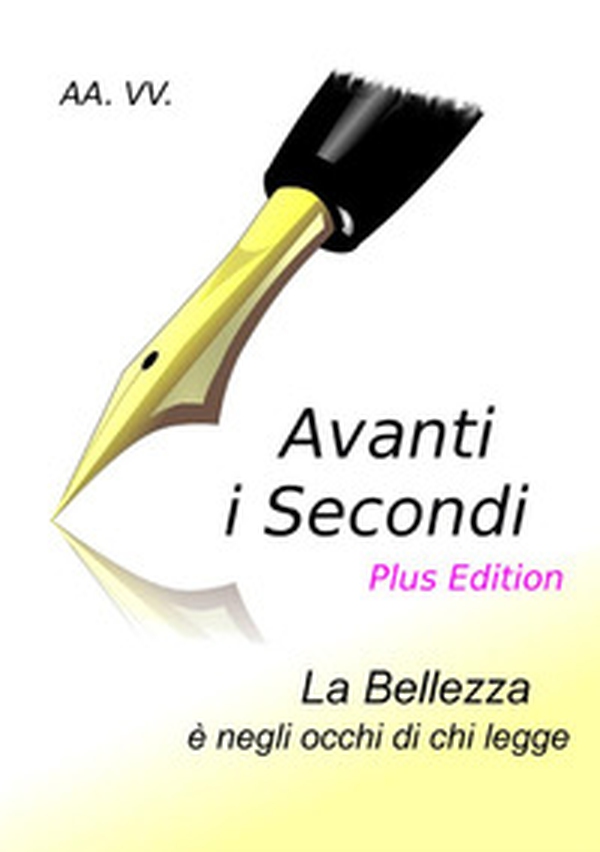 Avanti i secondi. La bellezza è negli occhi di chi legge. Plus edition - Librerie.coop Avanti i secondi. La bellezza è negli occhi di chi legge. Plus edition - Librerie.coop
