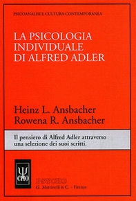 La psicologia individuale di Alfred Adler. Il pensiero di Alfred Adler attraverso una selezione dei suoi scritti - Librerie.coop