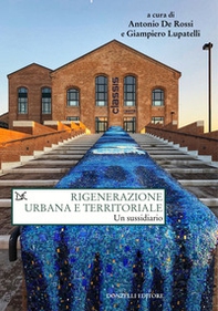Rigenerazione urbana e territoriale. Un sussidiario - Librerie.coop
