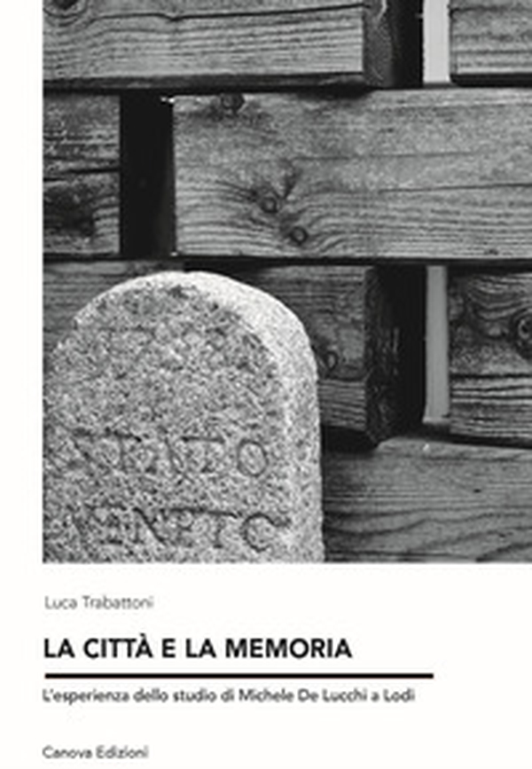 La città e la memoria. L'esperienza dello studio di Michele de Lucchi a Lodi - Librerie.coop La città e la memoria. L'esperienza dello studio di Michele de Lucchi a Lodi - Librerie.coop