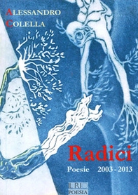 Radici. Poesie (2003-2013) - Librerie.coop