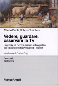 Vedere, guardare, osservare la Tv. Proposte di ricerca-azione sulla qualità dei programmi televisivi per minori - Librerie.coop