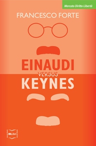 Einaudi versus Keynes. Due grandi del Novecento e la crisi dei nostri giorni - Librerie.coop Einaudi versus Keynes. Due grandi del Novecento e la crisi dei nostri giorni - Librerie.coop