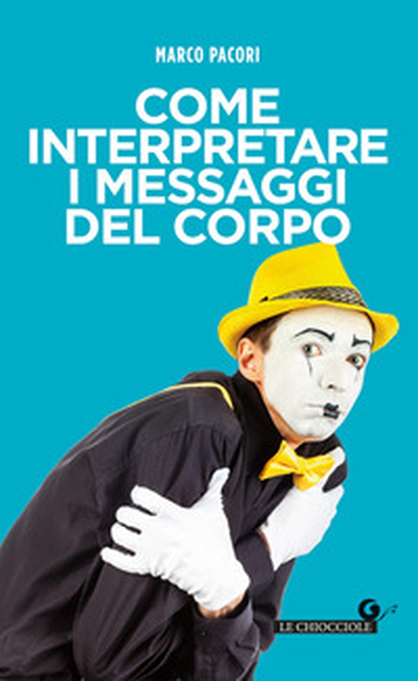 Come interpretare i messaggi del corpo - Librerie.coop Come interpretare i messaggi del corpo - Librerie.coop