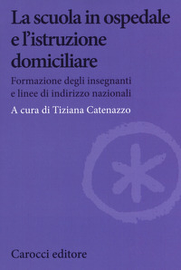 La scuola in ospedale e l'istruzione domiciliare. Formazione degli insegnanti e linee di indirizzo nazionali - Librerie.coop La scuola in ospedale e l'istruzione domiciliare. Formazione degli insegnanti e linee di indirizzo nazionali - Librerie.coop