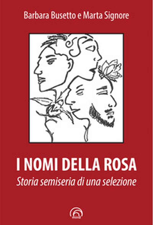 I nomi della rosa. Storia semiseria di una selezione - Librerie.coop I nomi della rosa. Storia semiseria di una selezione - Librerie.coop