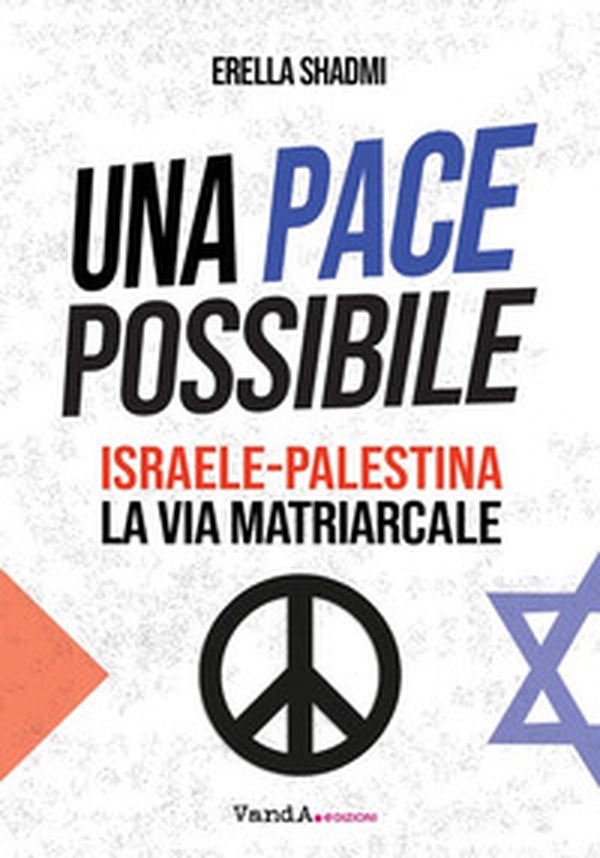 Una pace possibile. Israele-Palestina, la via matriarcale - Librerie.coop Una pace possibile. Israele-Palestina, la via matriarcale - Librerie.coop