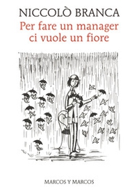 Per fare un manager ci vuole un fiore. Come la meditazione ha cambiato me e l'azienda - Librerie.coop