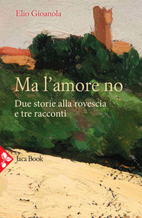 Ma l'amore no. Due storie alla rovescia e tre racconti - Librerie.coop Ma l'amore no. Due storie alla rovescia e tre racconti - Librerie.coop