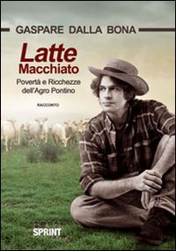 Latte macchiato. Povertà e ricchezze dell'Agro Pontino - Librerie.coop