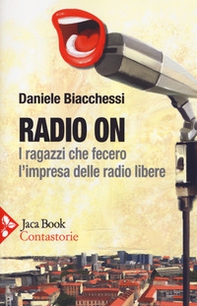 Radio on. I ragazzi che fecero l'impresa delle radio libere - Librerie.coop