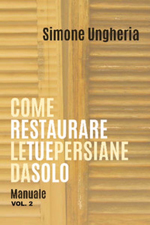 Come restaurare le tue persiane da solo. Manuale - Librerie.coop Come restaurare le tue persiane da solo. Manuale - Librerie.coop