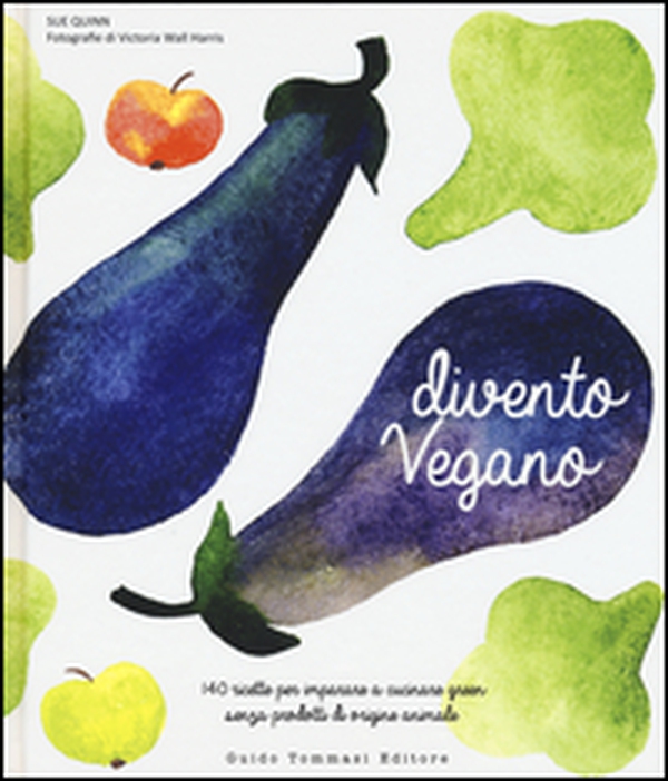Divento vegano. 140 ricette per imparare a cucinare green senza prodotti di origine animale - Librerie.coop Divento vegano. 140 ricette per imparare a cucinare green senza prodotti di origine animale - Librerie.coop