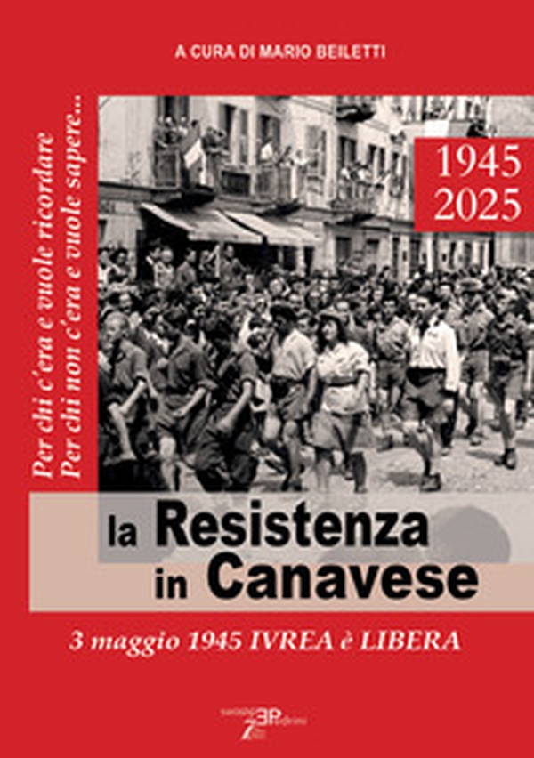 La Resistenza in Canavese. 3 maggio 1945 Ivrea è libera - Librerie.coop La Resistenza in Canavese. 3 maggio 1945 Ivrea è libera - Librerie.coop