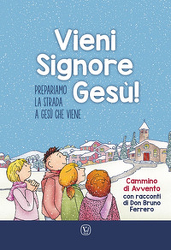 Vieni Signore Gesù! Prepariamo la strada a Gesù che viene. Cammino di Avvento con racconti di don Bruno Ferrero - Librerie.coop Vieni Signore Gesù! Prepariamo la strada a Gesù che viene. Cammino di Avvento con racconti di don Bruno Ferrero - Librerie.coop