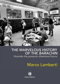 The marvelous history of the barachin. Vicende che possono diventare futuro - Librerie.coop