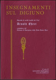 Insegnamenti sul digiuno. Raccolta di scritti inediti del prof. Arnold Ehret organizzatore del sistema di guarigione della dieta senza muco - Librerie.coop Insegnamenti sul digiuno. Raccolta di scritti inediti del prof. Arnold Ehret organizzatore del sistema di guarigione della dieta senza muco - Librerie.coop