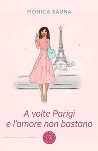 A volte Parigi e l'amore non bastano - Librerie.coop