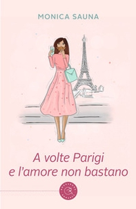 A volte Parigi e l'amore non bastano - Librerie.coop A volte Parigi e l'amore non bastano - Librerie.coop