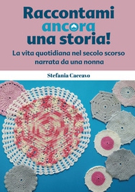 Raccontami ancora una storia! La vita quotidiana nel secolo scorso narrata da una nonna - Librerie.coop