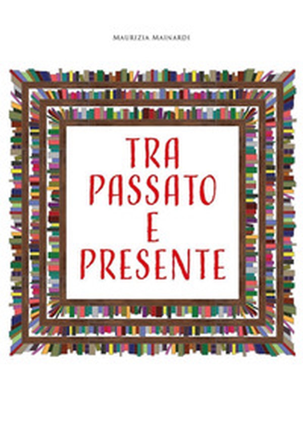 Tra passato e presente - Librerie.coop Tra passato e presente - Librerie.coop