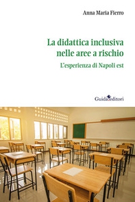 La didattica inclusiva nelle aree a rischio. L'esperienza di Napoli est - Librerie.coop La didattica inclusiva nelle aree a rischio. L'esperienza di Napoli est - Librerie.coop