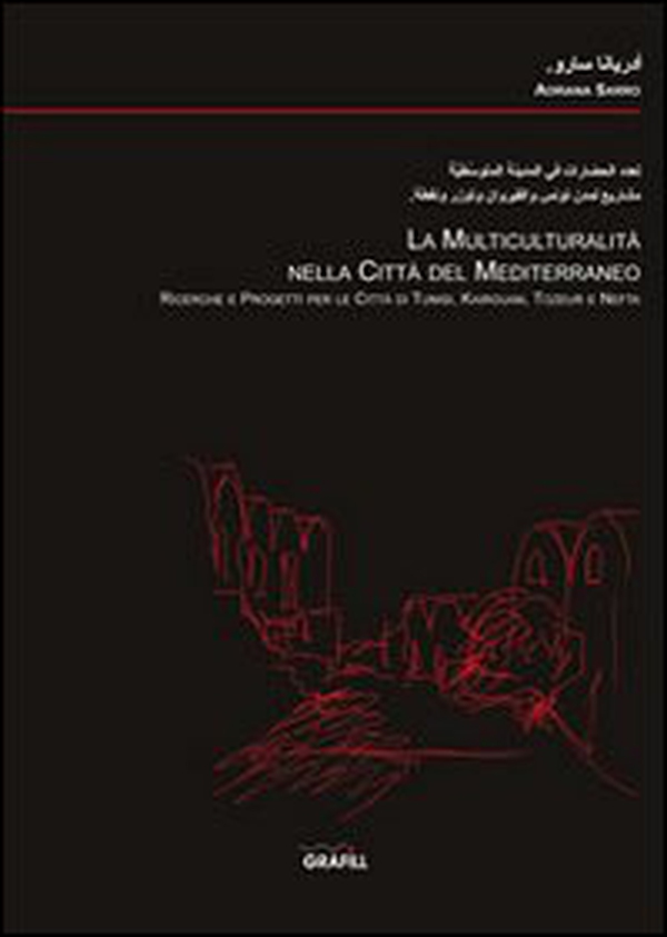La multiculturalità nella città del Mediterraneo. Ricerche e progetti per le città di Tunisi, Kairouan, Tozeur e Nefta - Librerie.coop La multiculturalità nella città del Mediterraneo. Ricerche e progetti per le città di Tunisi, Kairouan, Tozeur e Nefta - Librerie.coop
