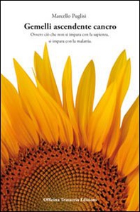 Gemelli ascendente cancro. Ovvero ciò che non si impara con la sapienza, si impara con la malattia - Librerie.coop Gemelli ascendente cancro. Ovvero ciò che non si impara con la sapienza, si impara con la malattia - Librerie.coop